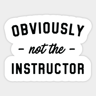 Obviously not the instructor Sticker